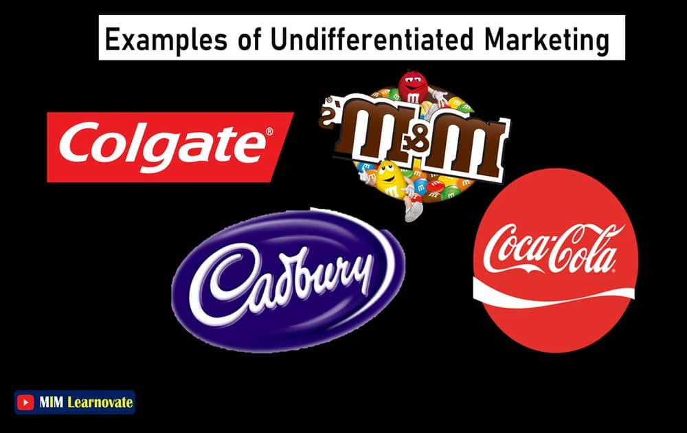 Examples of Undifferentiated Marketing.
Cadbury
M&Ms
Coca-Cola
Colgate

