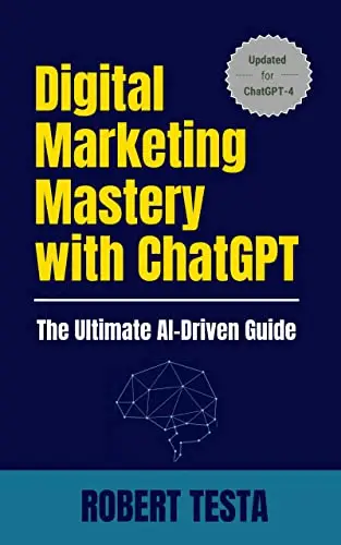 Digital Marketing Mastery with ChatGPT: The Definitive AI-Driven Guide