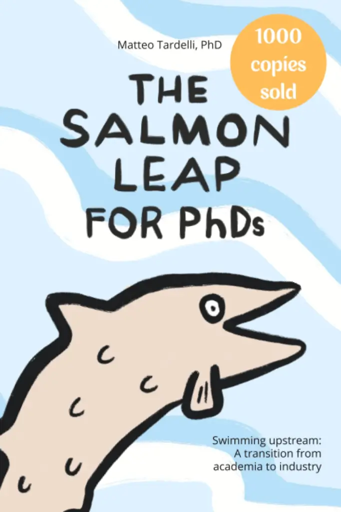 The Salmon Leap for PhDs: Swimming Upstream: A Transition from Academia to Industry. From PhD to Industry: 4 Books to Aid Your Transition